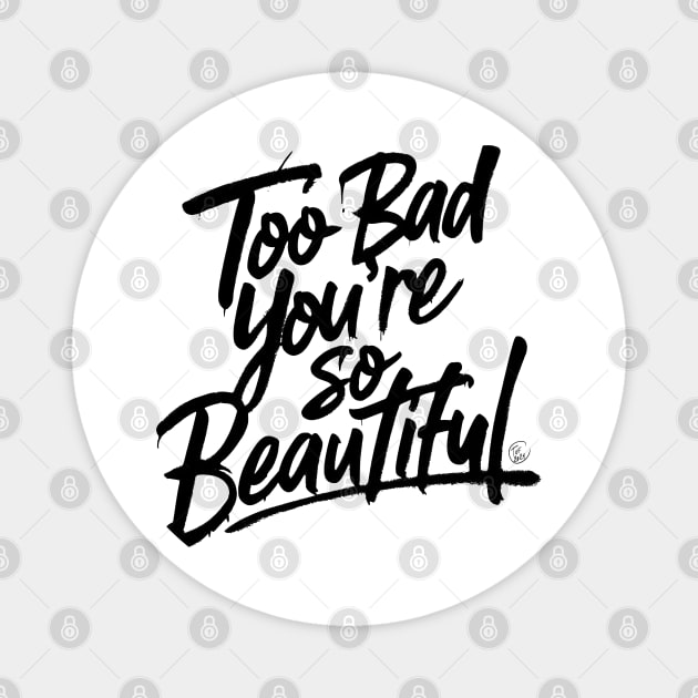 Too Bad You're So Beautiful Magnet by So Red The Poppy